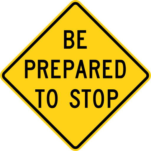 A yellow diamond sign with a black border that reads BE PREPARED TO STOP in black letters.